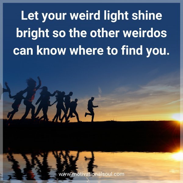 Let your weird