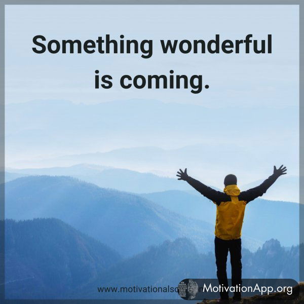 Something wonderful is