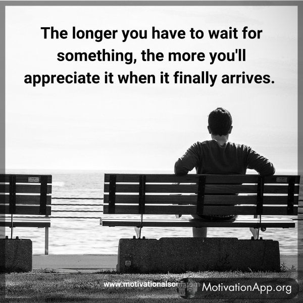 The longer you