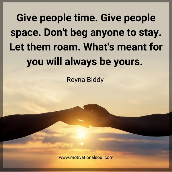 Give people time. Give