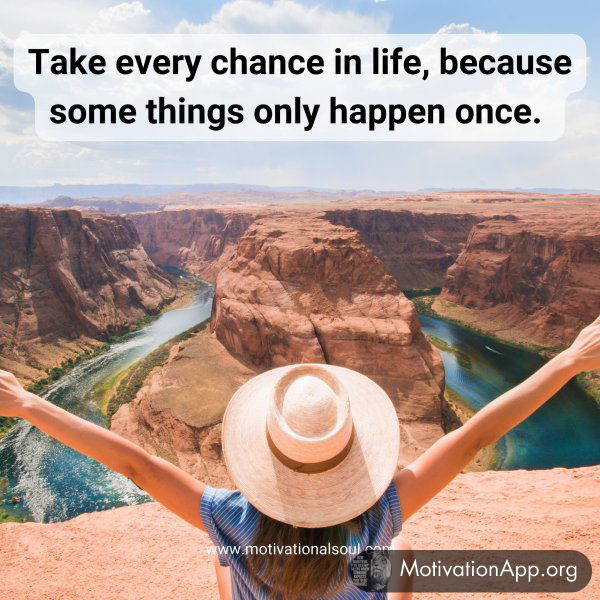 Take every chance