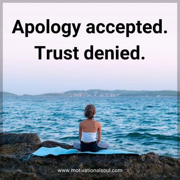 Apology accepted. Trust denied.