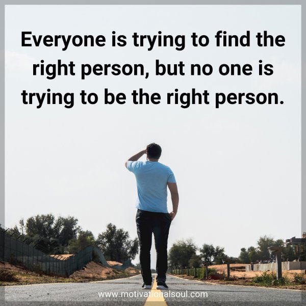 Everyone is trying to find the right person