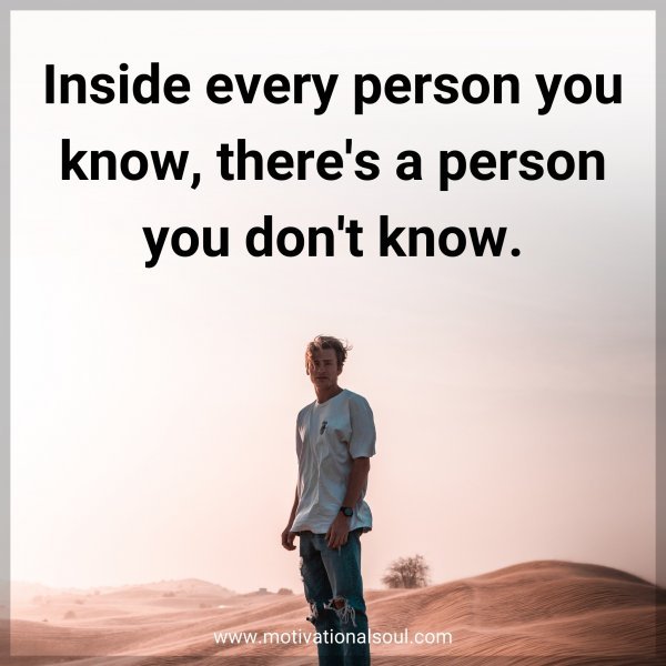 Inside every person you know