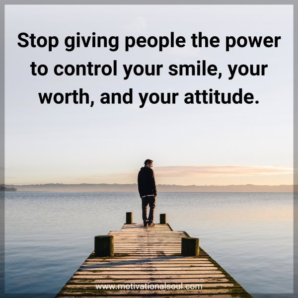 Stop giving people the power to control your smile
