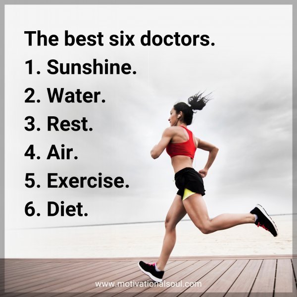 The best six doctors. 1. Sunshine. 2. Water. 3. Rest. 4. Air. 5. Exercise. 6. Diet.