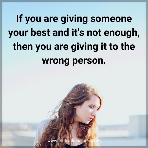 If you are giving someone your best and it's not enough