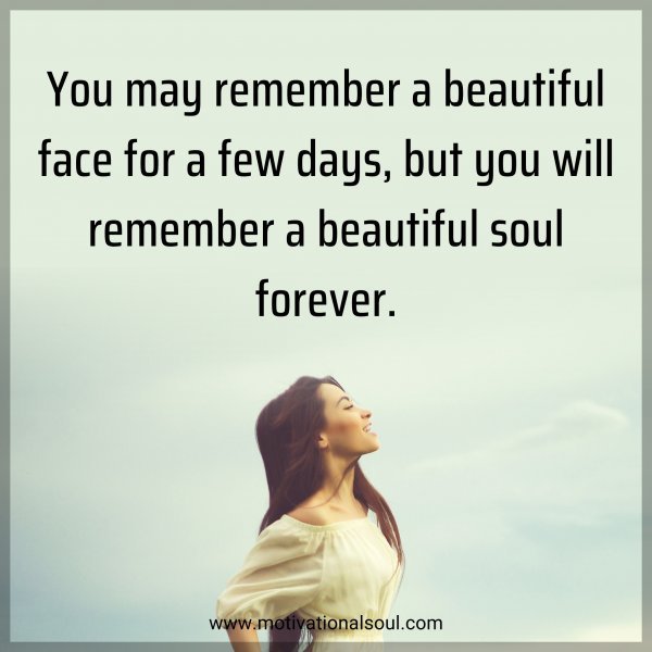 You may remember a beautiful face for a few days