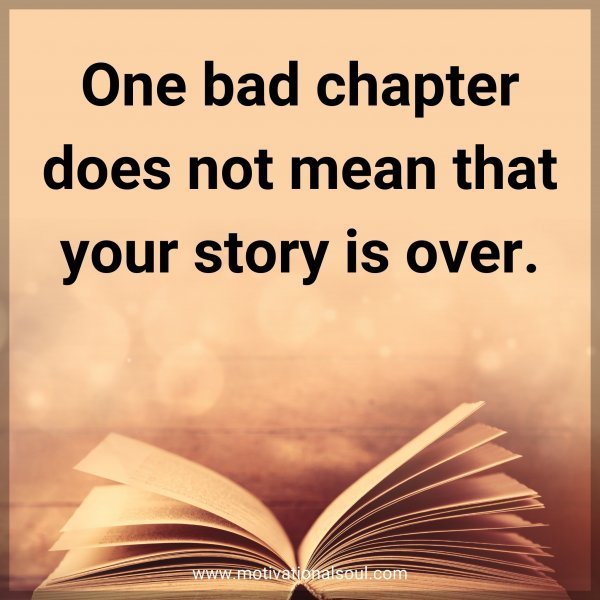 Quote: One bad chapter does not mean that your story is over.