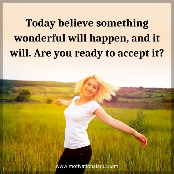 Today believe something wonderful will happen