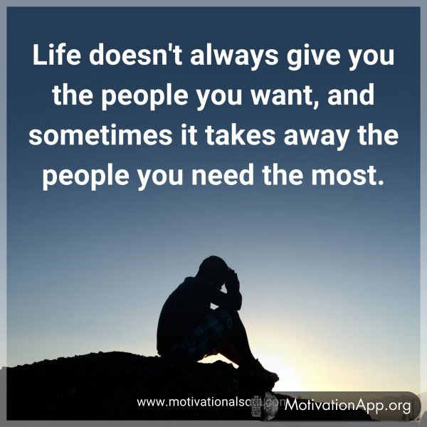 Life doesn't always give you the people you want