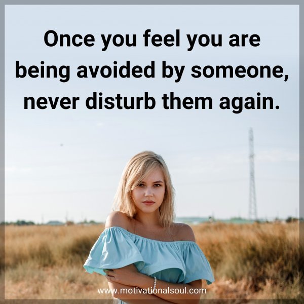 Once you feel you are being avoided by someone