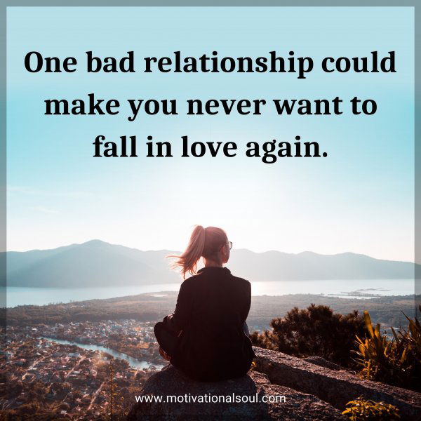 One bad relationship could make you never want to fall in love again.