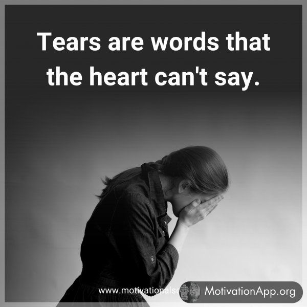 Tears are words that the heart can't say.