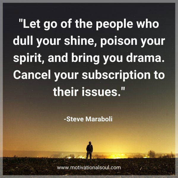 Let go of the people who dull your shine