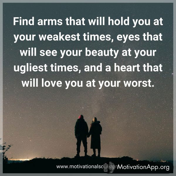 Find arms that will hold you at your weakest times