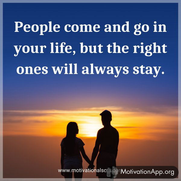 People come and go in your life