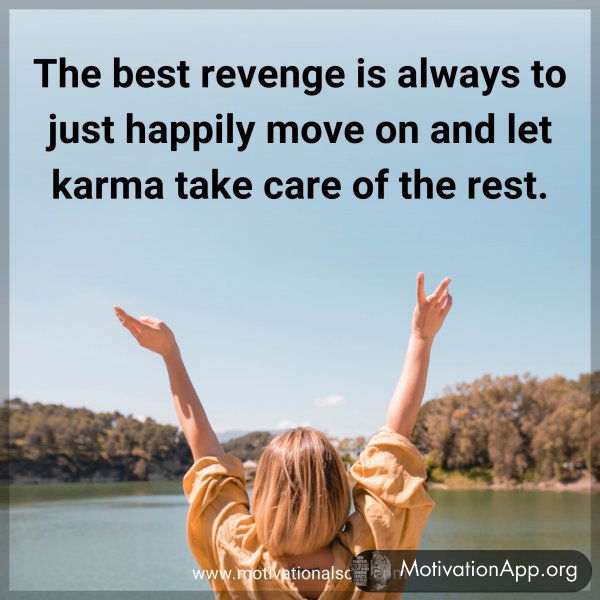 The best revenge is always to just happily move on and let Karma take care of the rest.