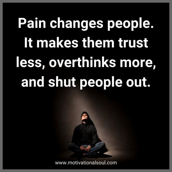 Pain changes people. It makes them trust less