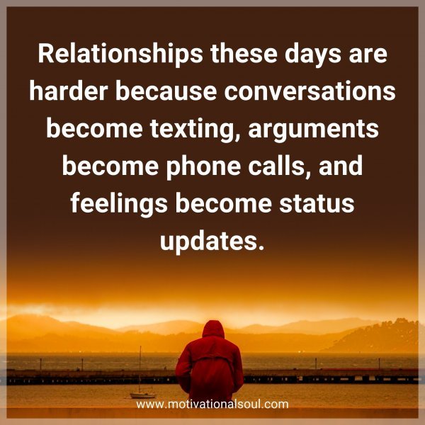 Relationships these days are harder because conversations become texting