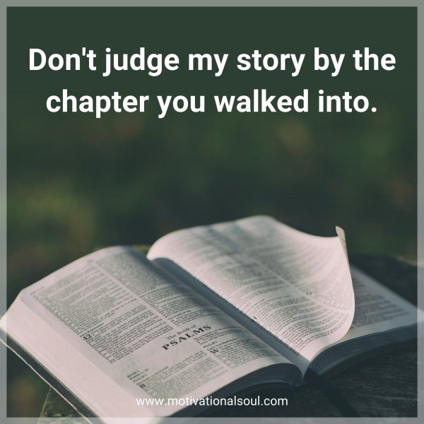 Don't judge my story by the chapter you walked into.