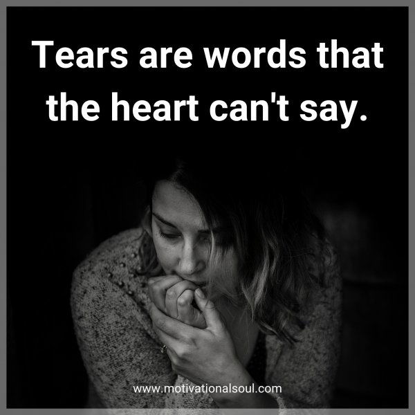 Tears are words that the heart can't say.