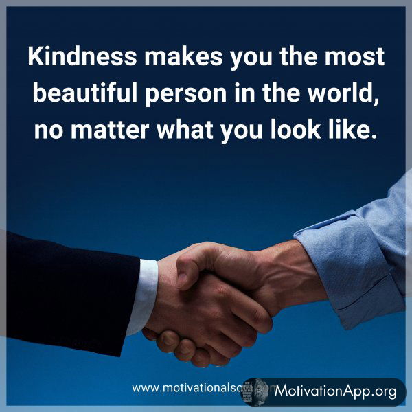 Kindness makes you the most beautiful person in the world