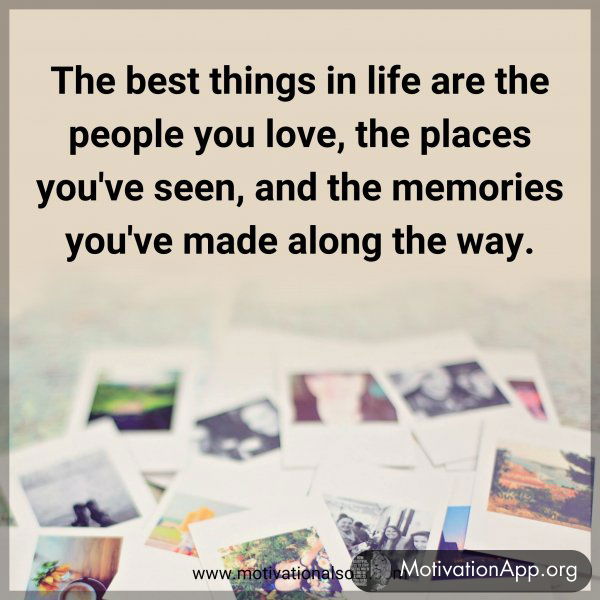 The best things in life are the people you love