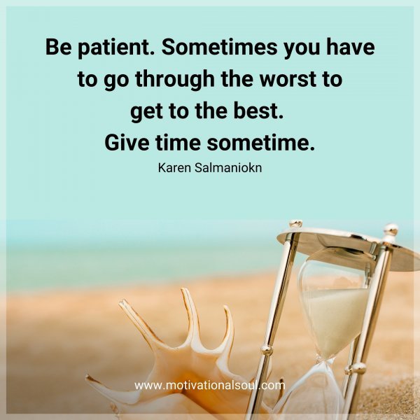 Be patient.