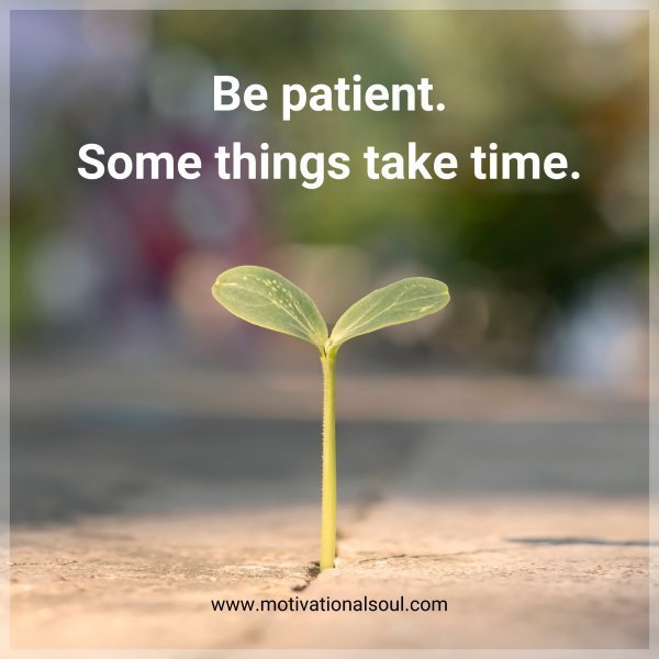 Quote: Be patient.
Some things
take time
BY LIFE
u1