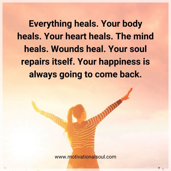 Everything heals.