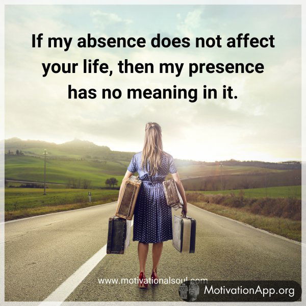 If my absence does