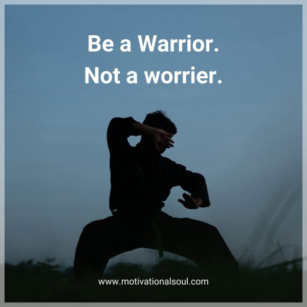 Be a Warrior.