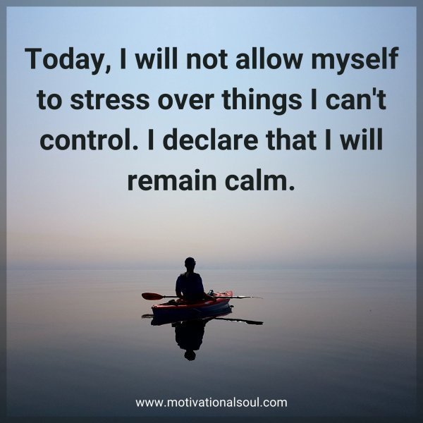 Quote: Today, I will not allow
myself to stress over
things I
