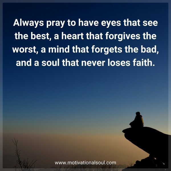 Always pray to have eyes that