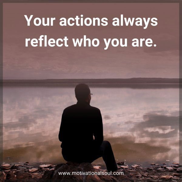 Your actions always