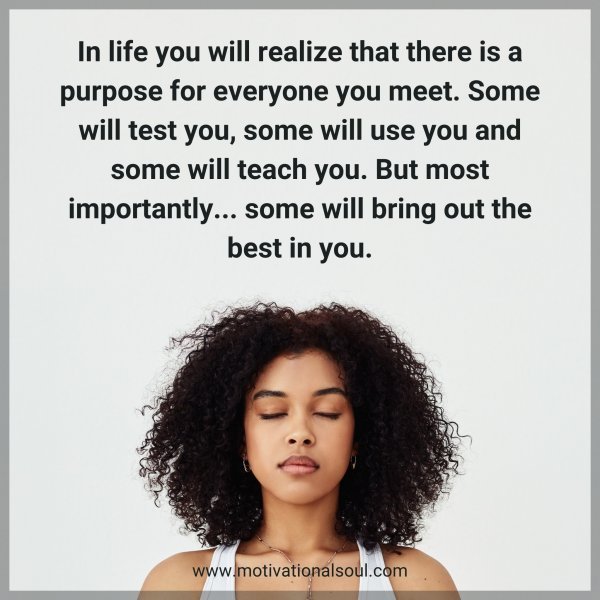 Quote: In life you will realize
that there is a purpose for