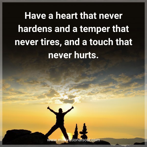 Have a heart that never