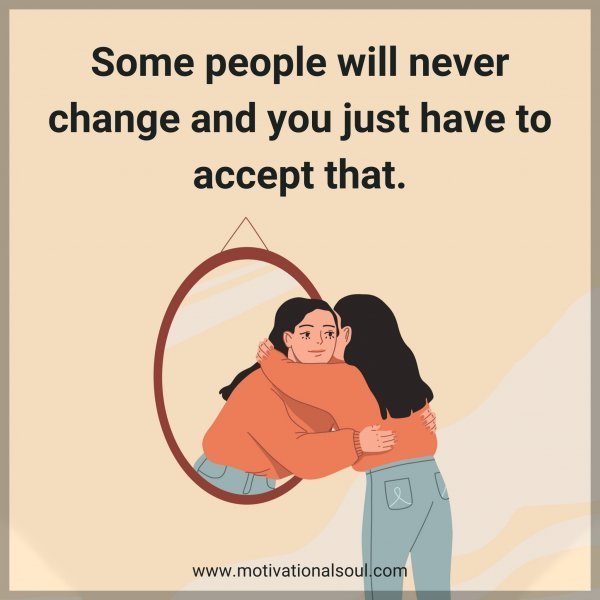 Quote: Some people will
never change and you
just have to accept