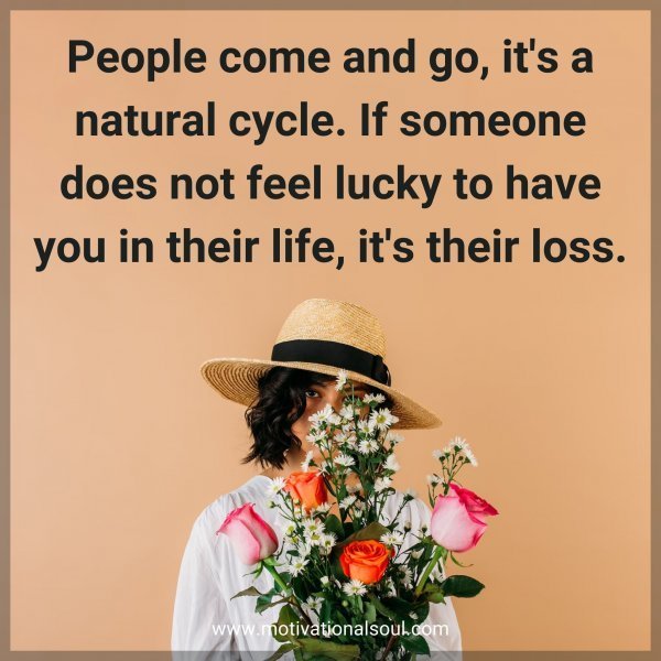 Quote: People come and go, it’s a
natural cycle. If someone