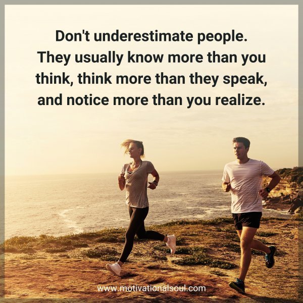 Don't underestimate people.
