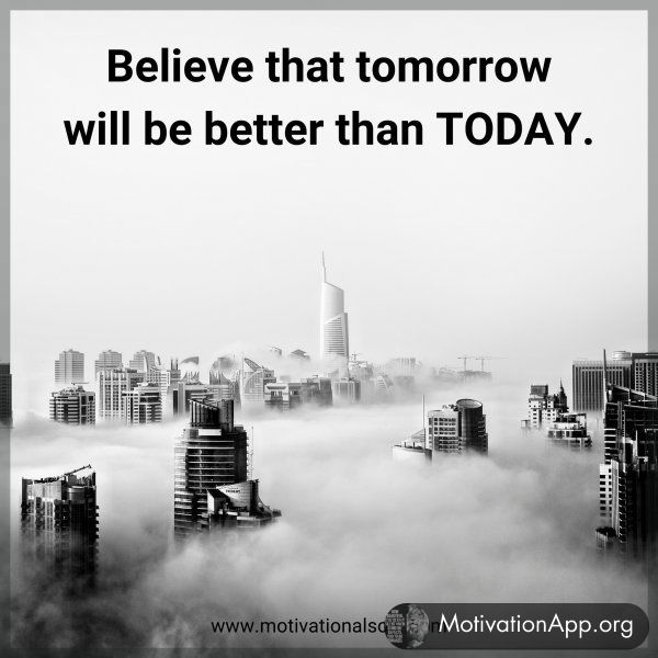 Believe that tomorrow