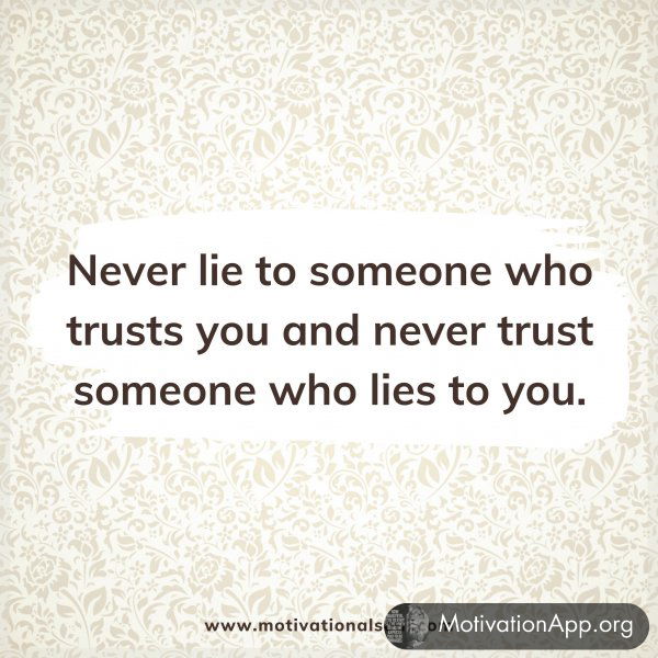 Never lie to someone who