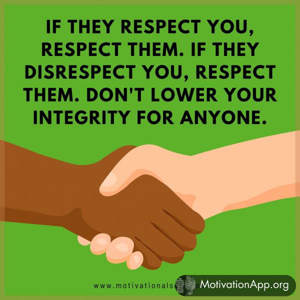 If they respect you