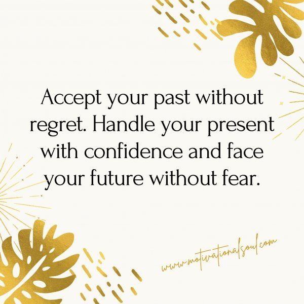 Accept your past with confidence.