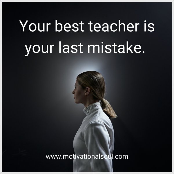 Your best teacher