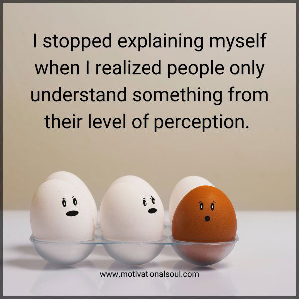 I stopped explaining