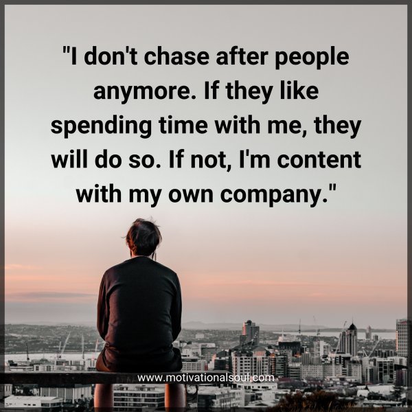 "I don't chase after people