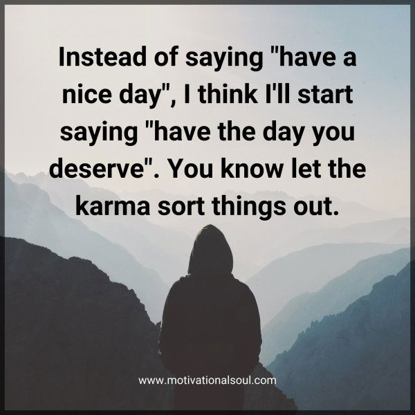 Instead of saying "have a nice day"