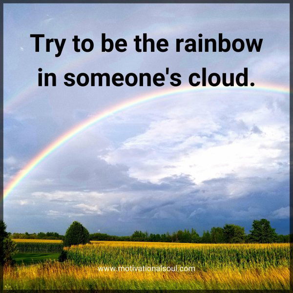 Try to be the rainbow